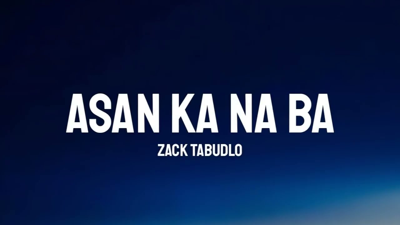 Zack Tabudlo - Asan Ka Na Ba (Lyrics) " wala naman akong gusto na iba"