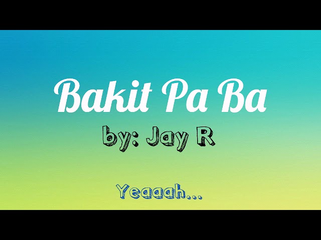 BAKIT PA BA | JAY R | LYRICS background