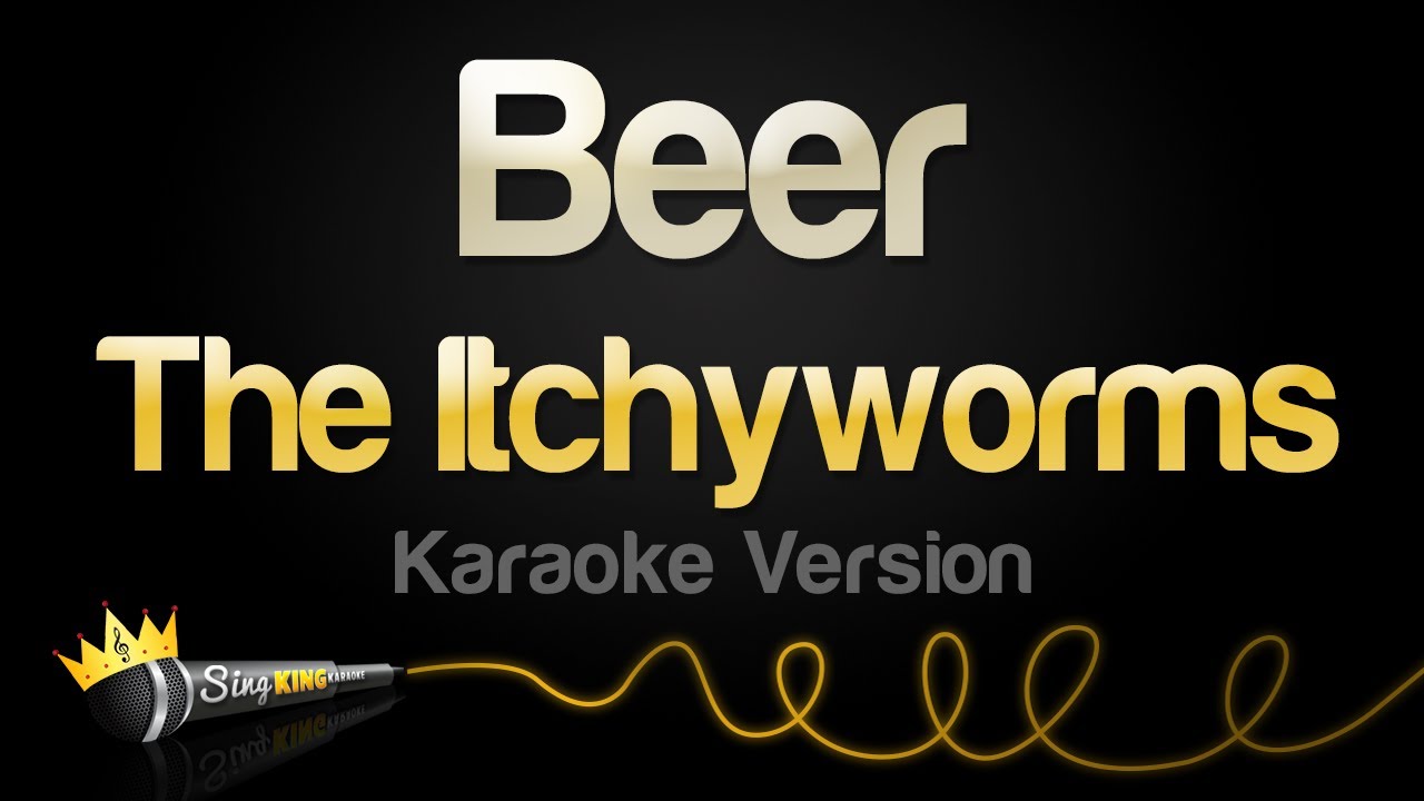 The Itchyworms - Beer (Karaoke Version) background
