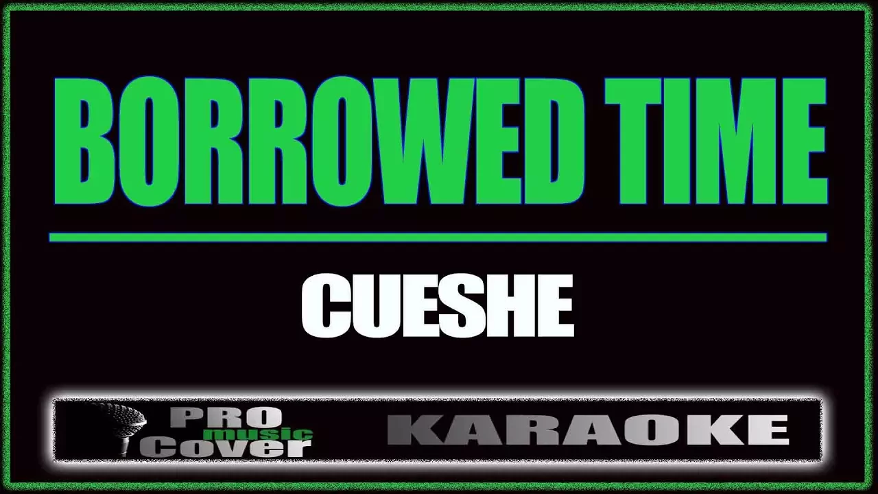 Borrowed time - CUESHE (KARAOKE) background