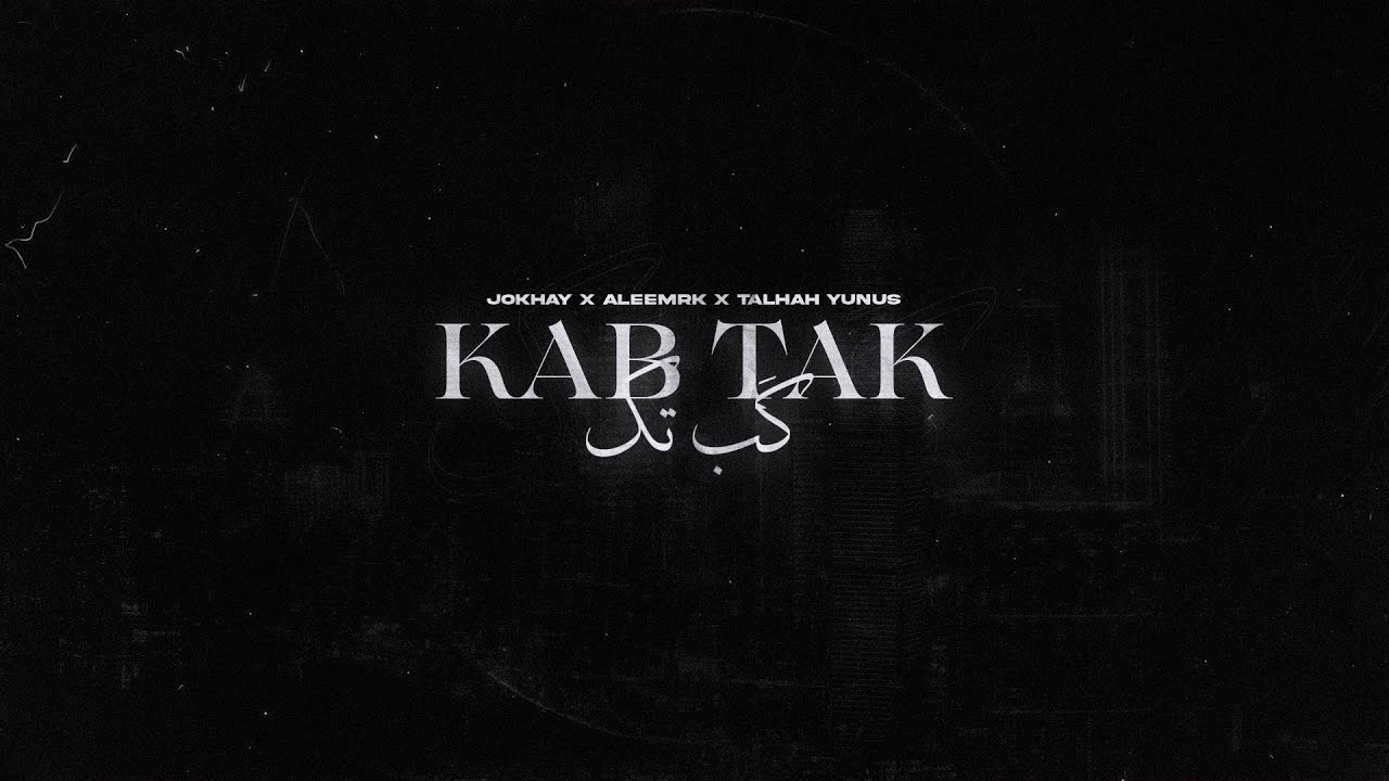 Jokhay, aleemrk & Talhah Yunus - Kab Tak backdrop