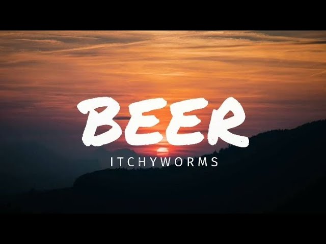 The Itchyworms - Beer (Lirik/Lyrics) background