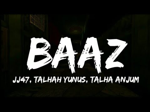 JJ47 - Baaz (Lyrics - Lyrical Video) | Talhah Yunus | Talha Anjum | Jokhay.