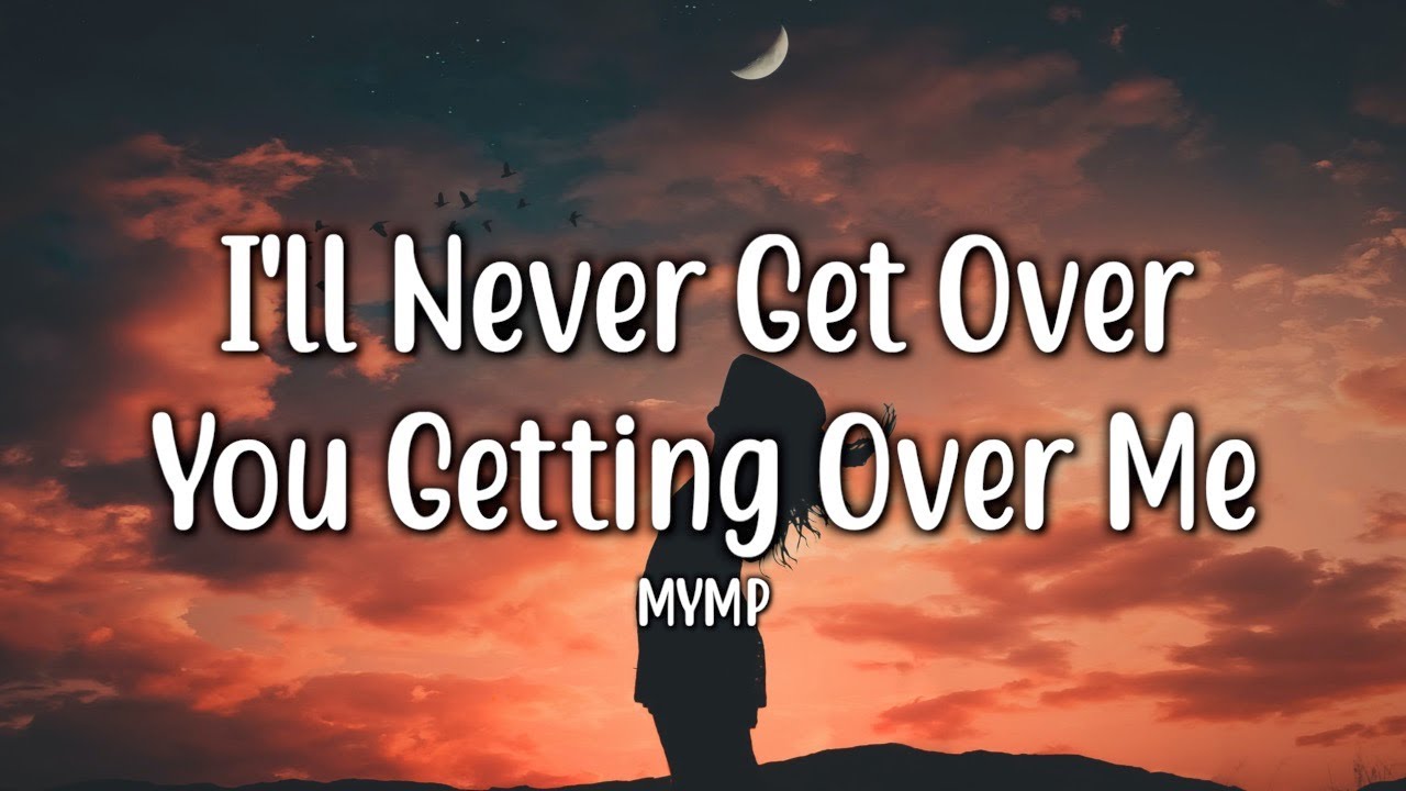 I'll Never Get Over You Getting Over Me - MYMP (Lyrics) backdrop