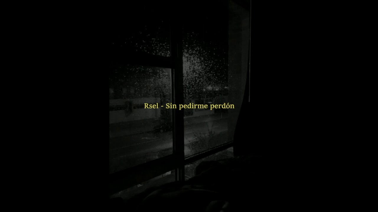Rsel - Sin pedirme perdón☔