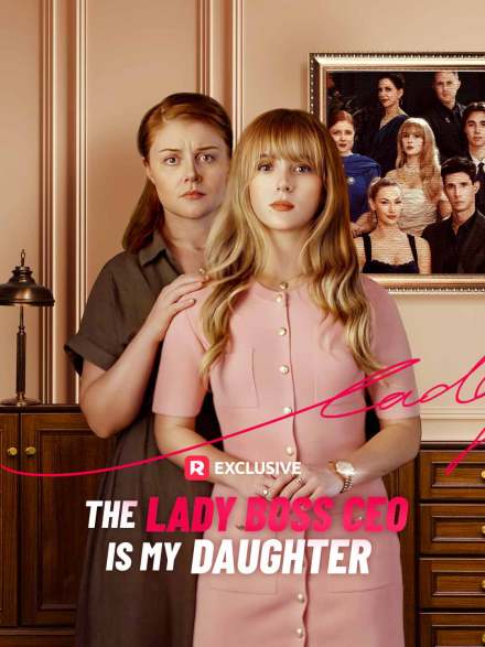 The Lady Boss CEO is My Daughter