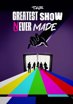 The Greatest Show Never Made [ترجمة عربية]