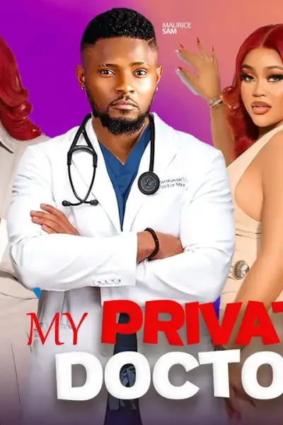 MY PRIVATE DOCTOR- STARRING, MAURICE SAM, CHIOMA NWAOHA, CLINTON JOSHUA poster