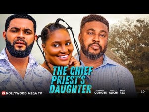 THE CHIEF PRIEST'S DAUGHTER | NEW 2025 MOVIE - STARRING: CHIZZY ALICHI, NOSA REX & STEPHEN ODIMGBE