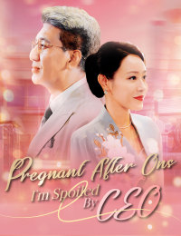 Pregnant after ONS,I’m Spoiled by CEO