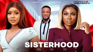 SISTERHOOD - Sonia Uche, Pamela Okoye, Owasi Blay (Latest Nollywood Movie 2025)