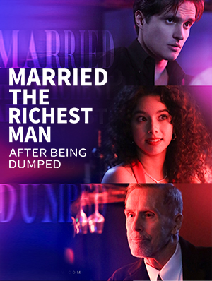 Married The Richest Man After Being Dumped poster