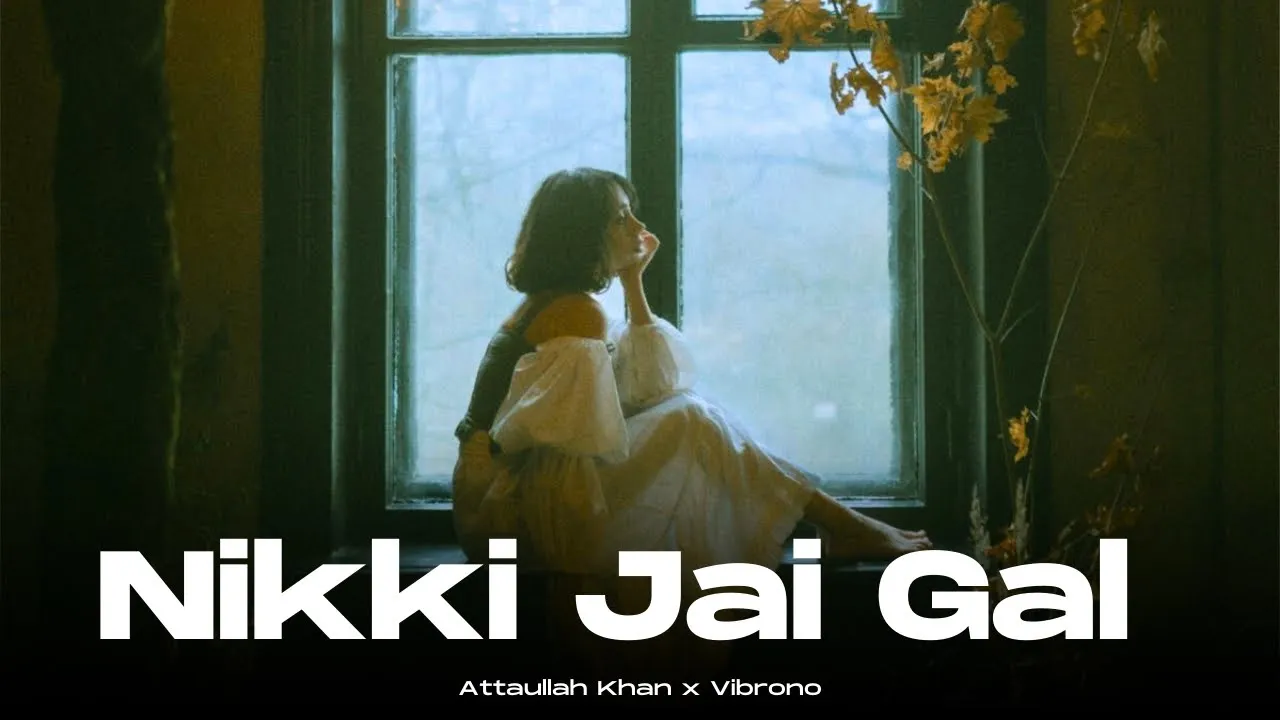 NIKKI JAI GAL (REMIX) - ATTAULLAH KHAN X VIBRONO