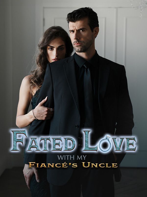 Fated Love with My Fiancé's Uncle — blurred background