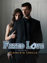 Fated Love with My Fiancé's Uncle