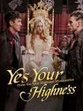 Yes! Your Highness