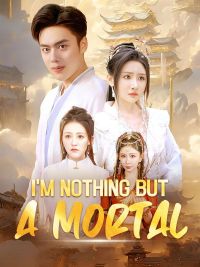 I'm Nothing but a Mortal (DUBBED)