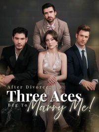 After Divorce, Three Aces Beg to Marry Me