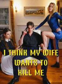 I Think My Wife Wants To Kill Me