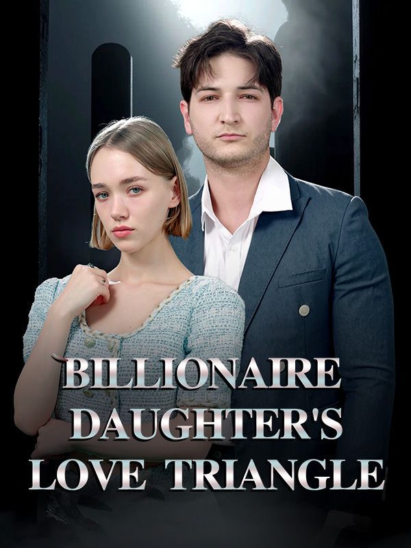 Billionaire Daughter’s Love Triangle — blurred background