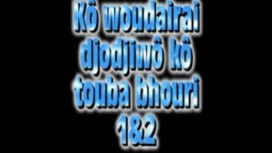 KO WOUDHERE DJOJIWO KO TOUBA BHOURI - VERSION POULAR [Version française]