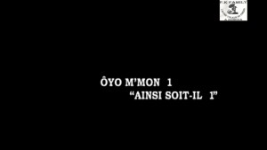 OYO M'MON 1 ''AINSI SOIT-IL 1''  - film ivoirien -   ABOURE SOUS TITRE EN Français - COTE D IVOIRE [Version française]
