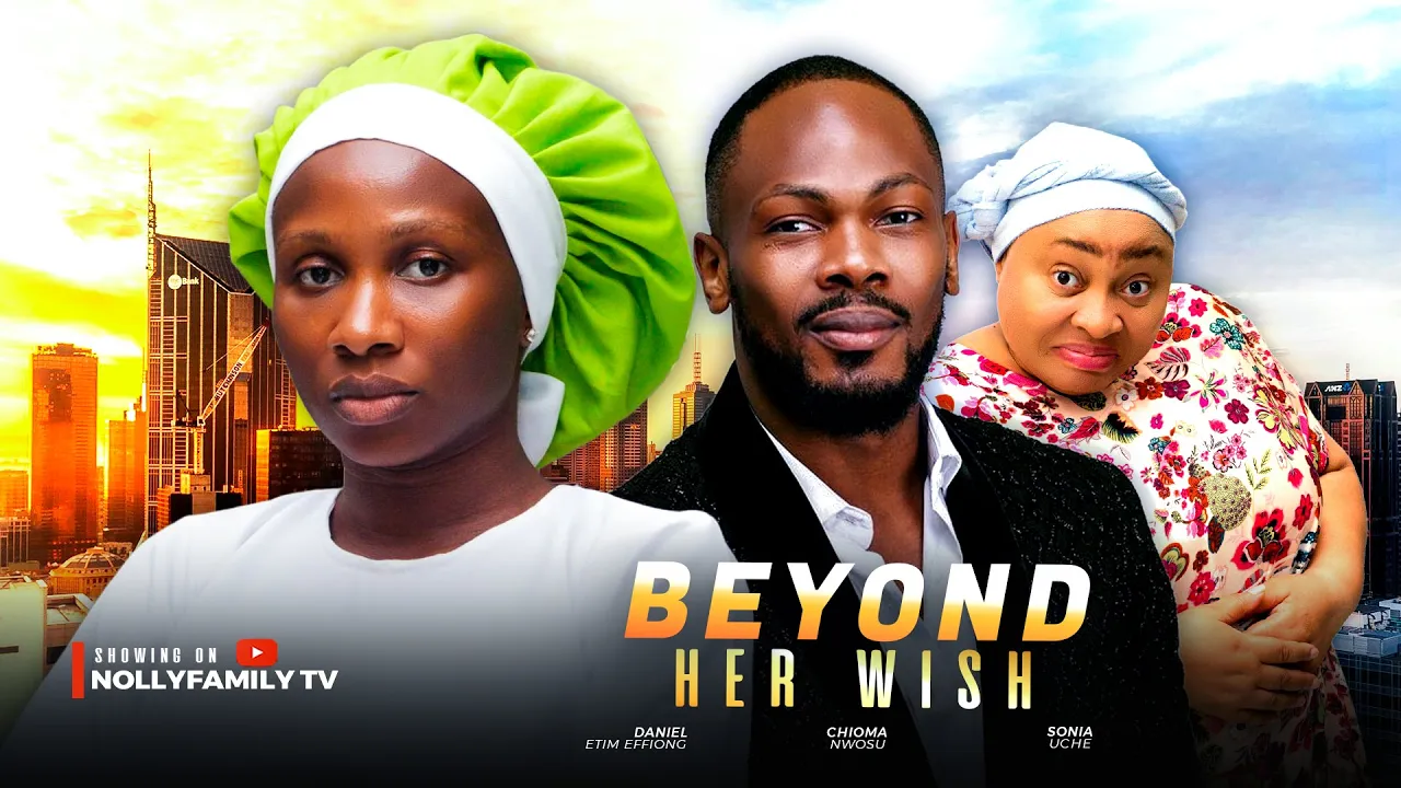 BEYOND HER WISH - Sonia Uche, Daniel Etim Effiong, Chioma Nwosu 2025 Nollywood Full Movie