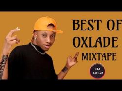 BEST OF OXLADE OXLADE MIXTAPE 2022 ALL OXLADE SONGS