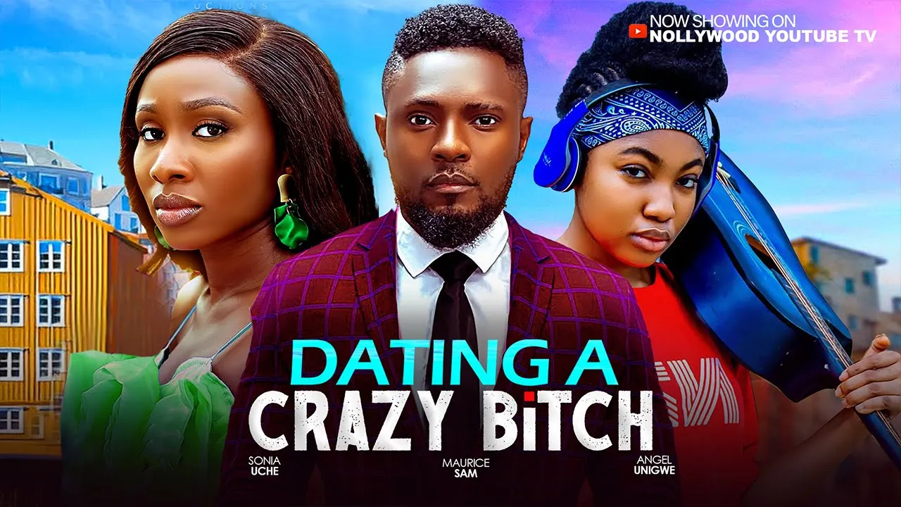 DATING A CRAZY BITCH - MAURICE SAM, SONIA UCHE, ANGEL UNIGWE 2025 LATEST NIGERIAN NOLLYWOOD MOVIES