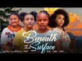 Beneath the surface - UCHECHI TREASURE, CHISOM OGUIKE, ONYINYE OKAFOR, CHINENYE OGUIKE