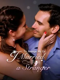 To Avenge My Ex, I Married a Stranger