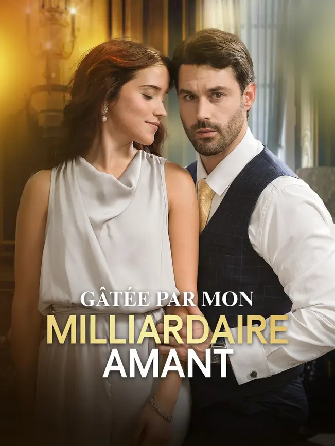GÂTÉE PAR MON MILLIARDAIRE AMANT poster
