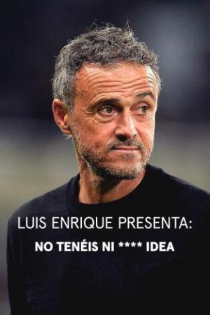 Luis Enrique presenta: No tenéis ni **** idea [Version française]