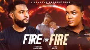 FIRE FOR FIRE - LIZZY GOLD ONUWAJE, STEPHEN ODIMGBE - Latest Nigerian Movie