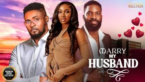MARRY MY HUSBAND (SONIA UCHE ESO DIKE MAURICE SAM) - Nigerian Movies 2025 latest full movies
