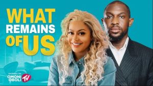 WHAT REMAINS OF US - Nigerian Movies 2025 Latest Full Movies