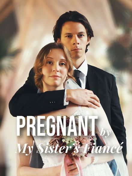 Pregnant By My Sister's Fiancé