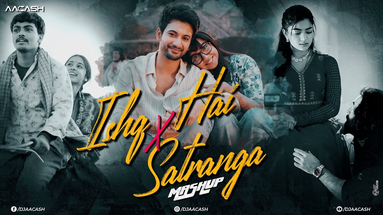 Ishq Hai X Satranga Mashup | O Sajni Re | Bulleya Re | Tere Bina Na Guzara | Rabb Maneya - DJ Aacash