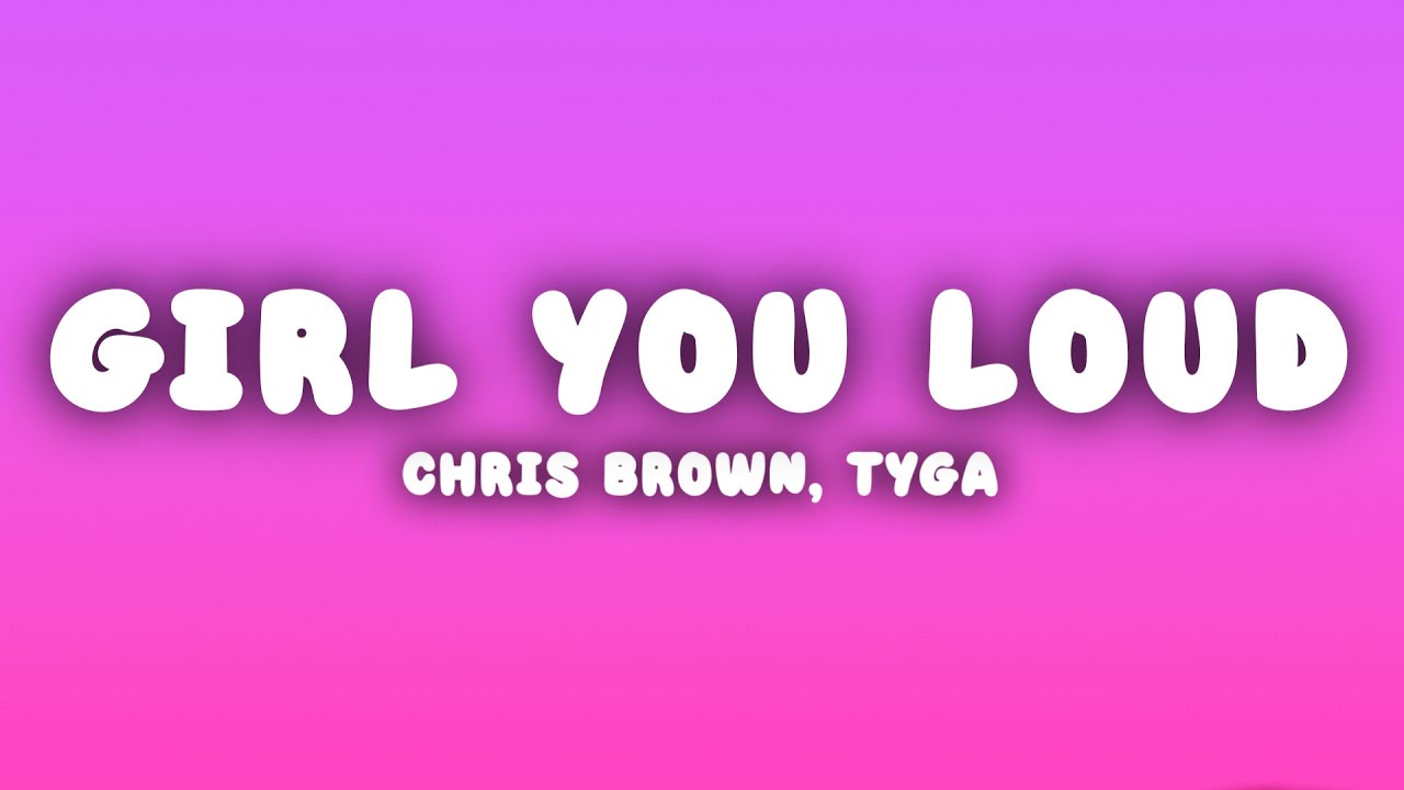 Chris Brown - Girl You Loud (Lyrics) ft. Tyga