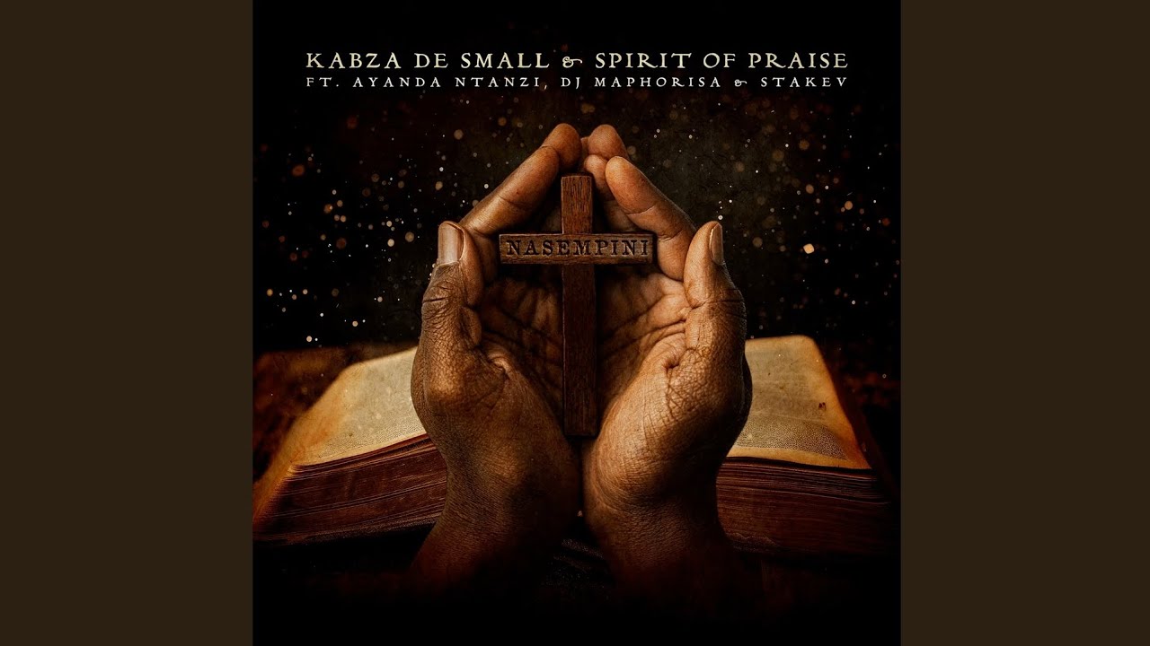 Kabza De Small & Spirit Of Praise - Nasempini (Official Audio) ft. Ayanda Ntanzi,Dj Maphorisa,Stakev