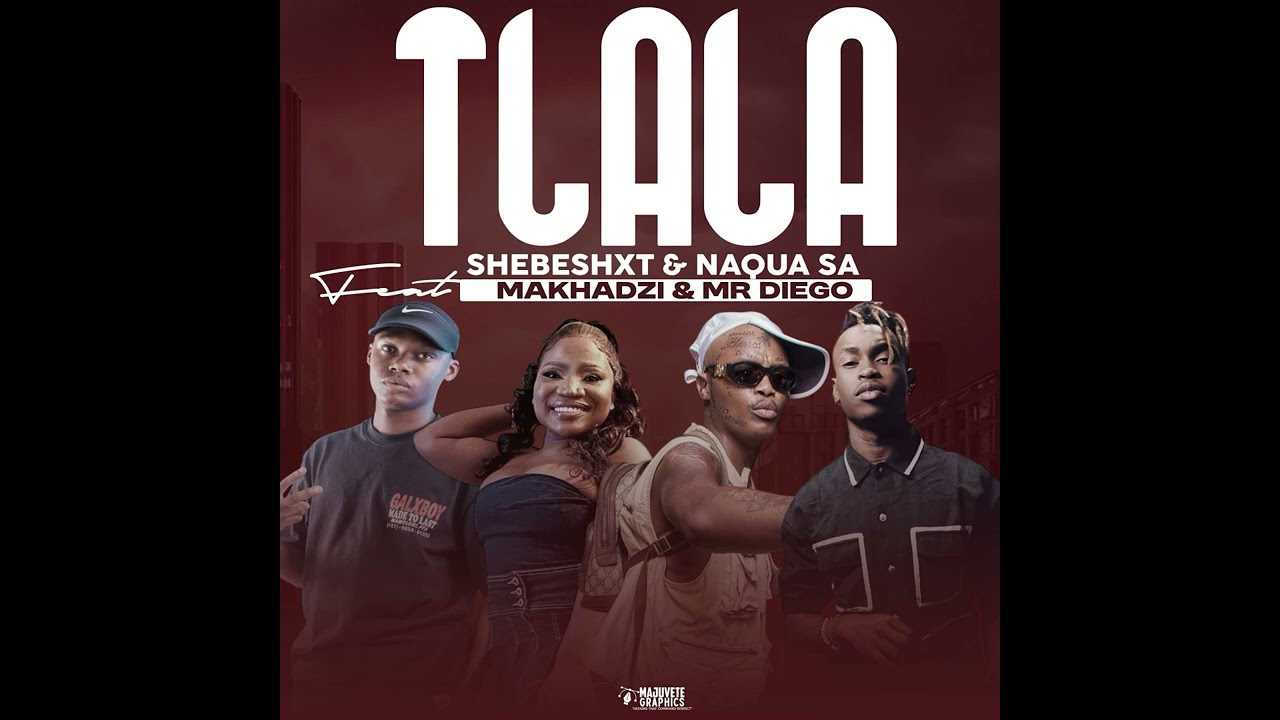 Shebeshxt - Tlala (feat. Makhadzi, Naqua SA & Mr Diego)