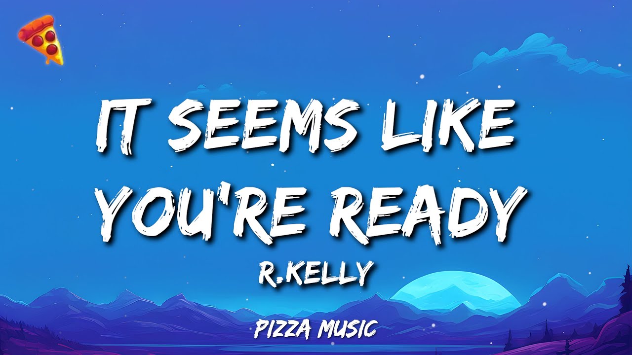 It Seems Like You're Ready - R.Kelly (Lyrics) background