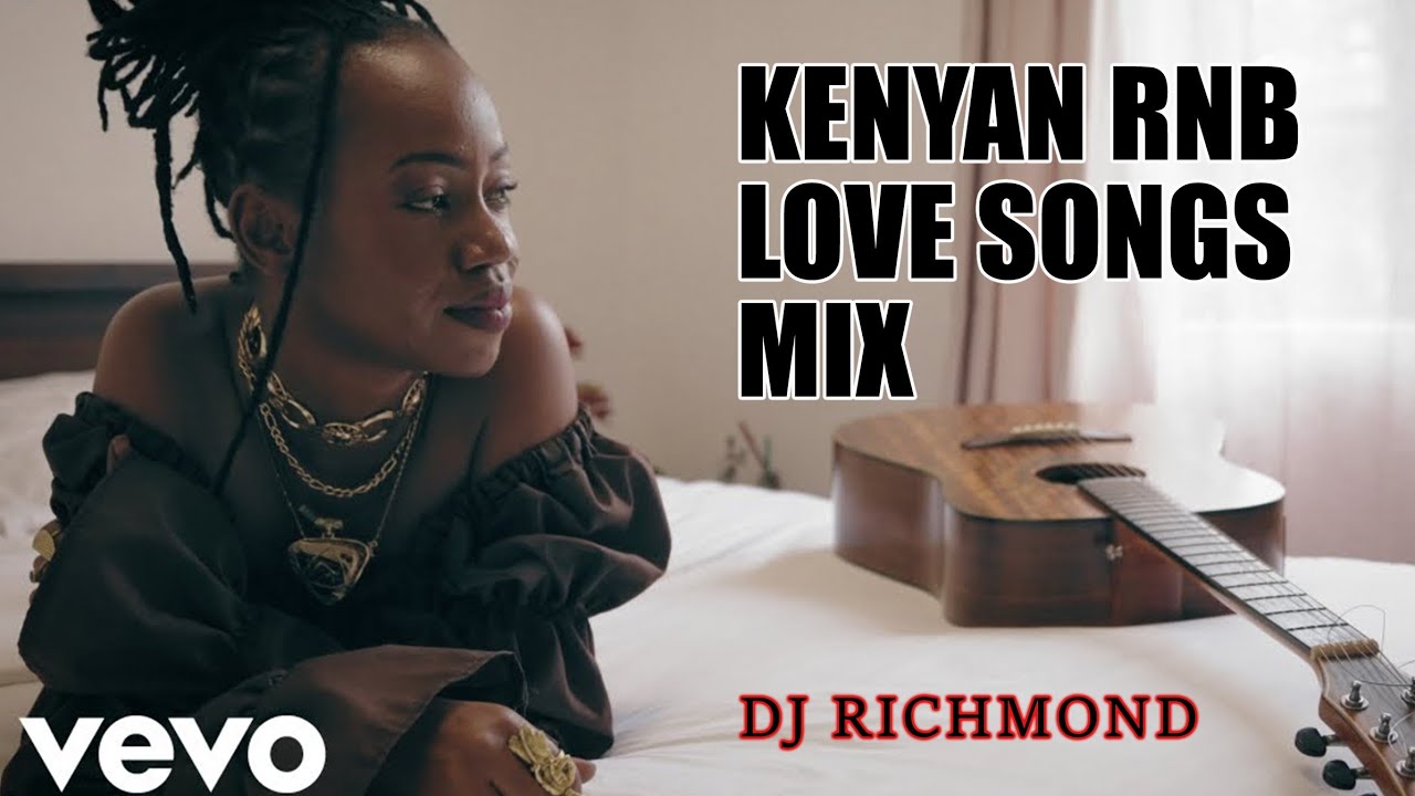 Kenyan RNBs Love Songs ft Dj Richmond Sauti Sol Elani Nyashinski Bensoul Nviiri  Njerae Mutoriah