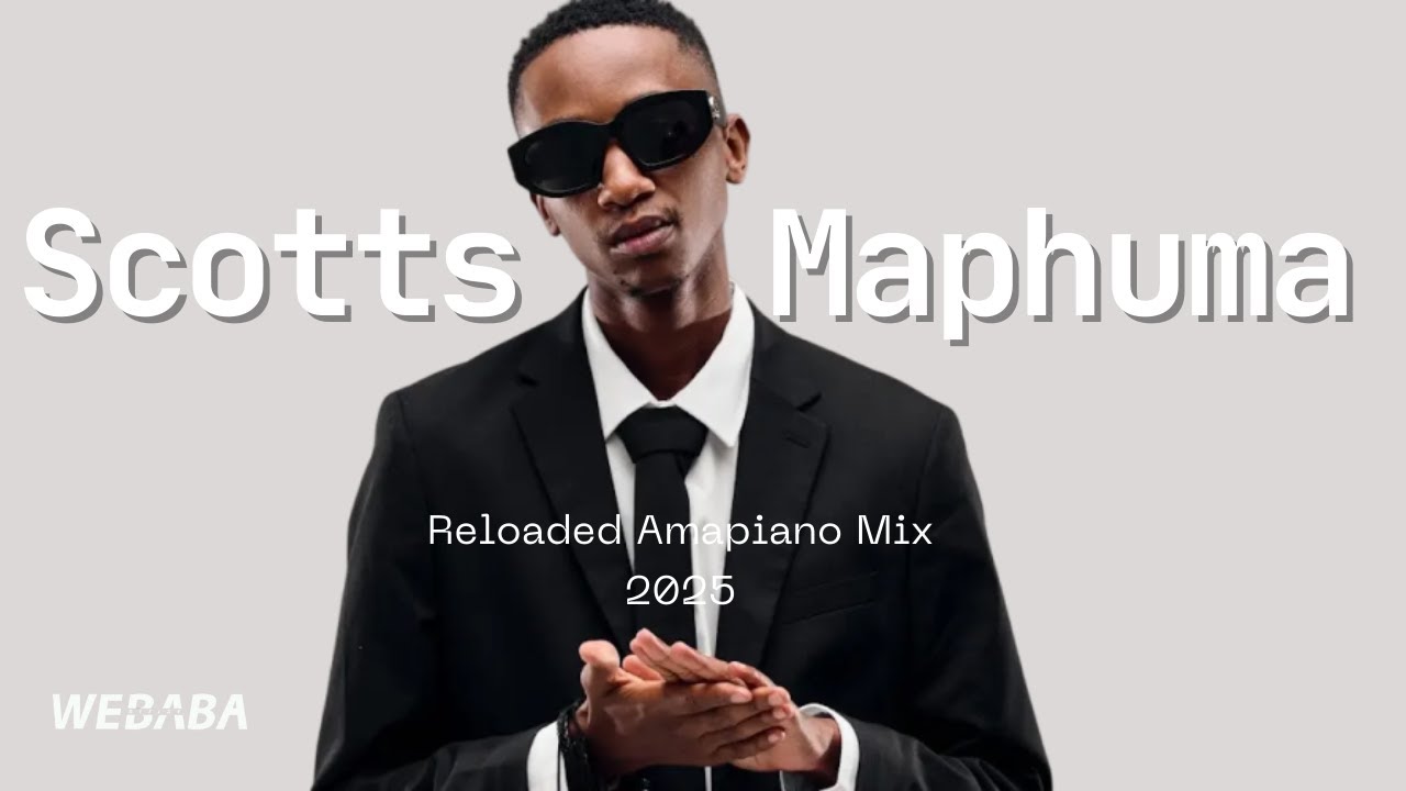 Scotts Maphuma  Reloaded Amapiano Mix 2025 | Dj Webaba