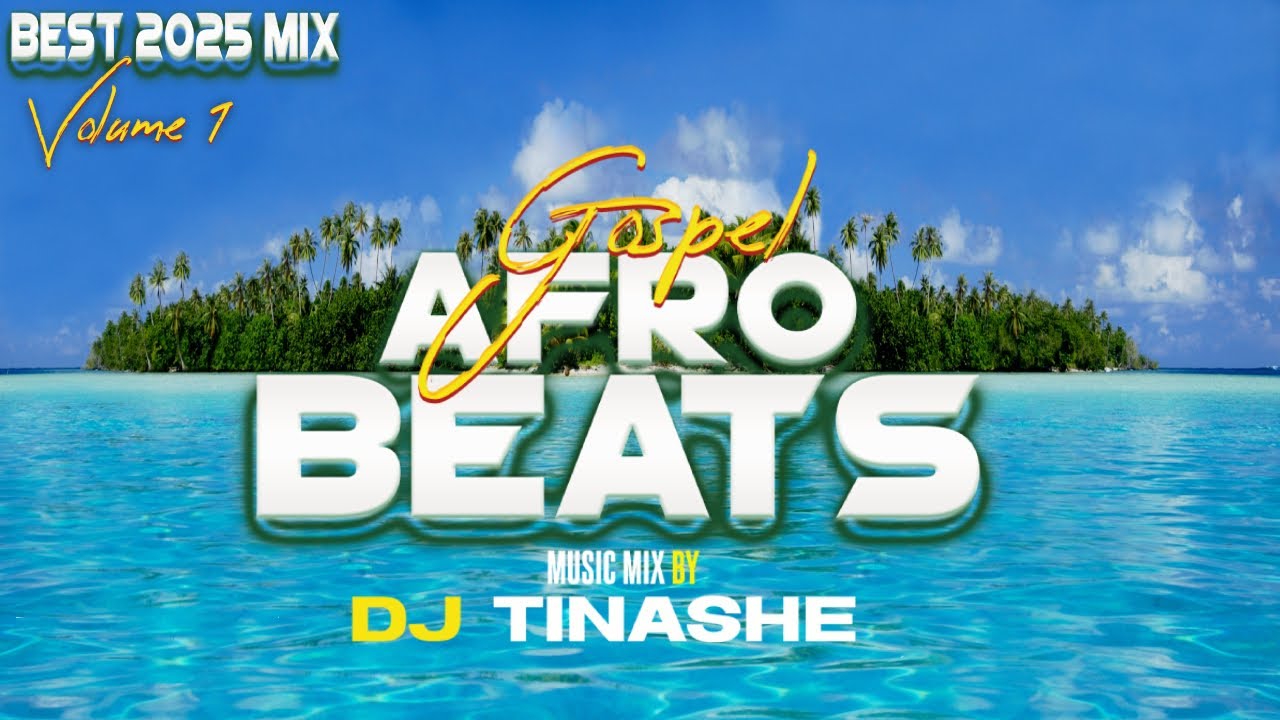 BEST GOSPEL AFROBEATS  | AMAPIANO 2025 VOL 1 MIX BY DJ TINASHE  #afrogospel #amapiano #best