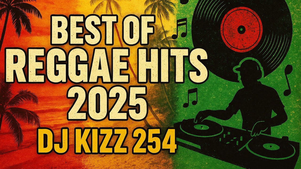 BEST OF REGGAE HITS 2025 | DJ KIZZ 254