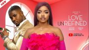 LOVE UNREFINED - Nigerian Movies 2025 Latest Full Movies
