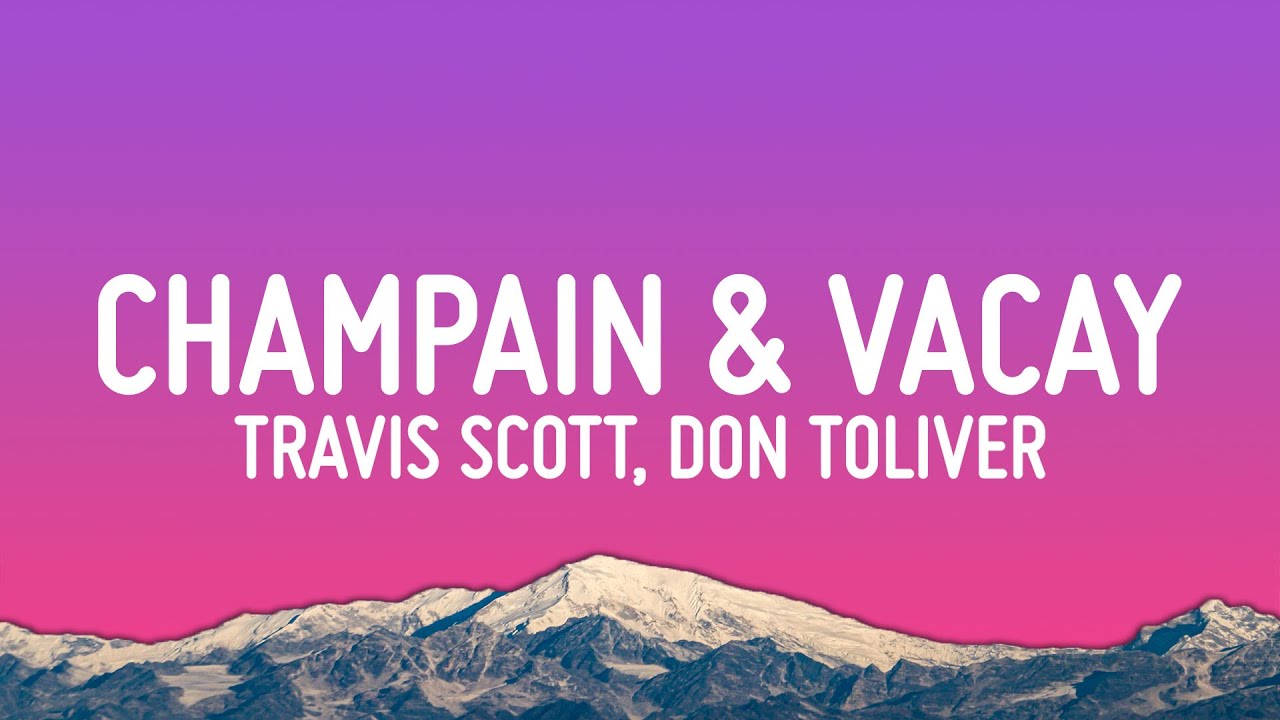 Travis Scott, Don Toliver - CHAMPAIN & VACAY (Lyrics) background