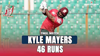 Kyle Mayers's 46 Runs against Chittagong Kings || Final || BPL 2025