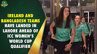 Ireland and Bangladesh teams have landed in Lahore ahead of ICC Women’s World Cup Qualifier 🛬| MA2A